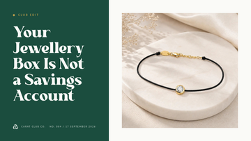 Your Jewellery Box Is Not a Savings Account Club Edit cover, Carat Club Co.