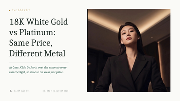 18K White Gold vs Platinum: Same Price, Different Metal. The OOO Edit cover, Carat Club Co.