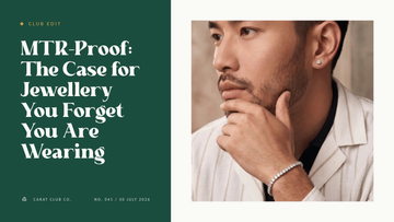 MTR-Proof: The Case for Jewellery You Forget You Are Wearing. Club Edit cover, Carat Club Co.