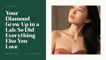 Your Diamond Grew Up in a Lab. So Did Everything Else You Love. Club Edit cover, Carat Club Co.